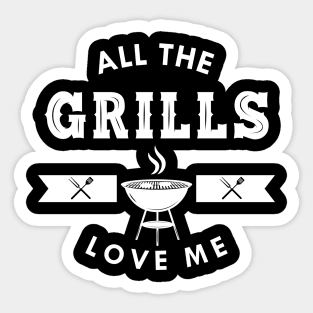 Grill - All the grills love me Sticker